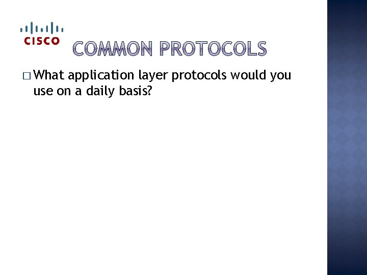 � What application layer protocols would you use on a daily basis? 