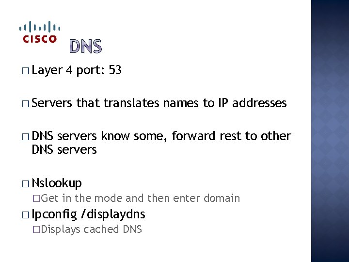 � Layer 4 port: 53 � Servers that translates names to IP addresses �