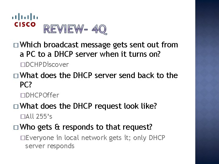 � Which broadcast message gets sent out from a PC to a DHCP server