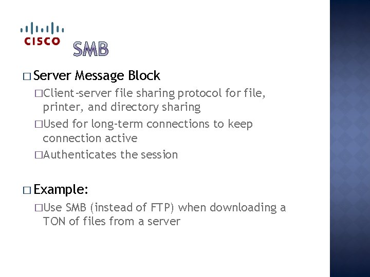 � Server Message Block �Client-server file sharing protocol for file, printer, and directory sharing