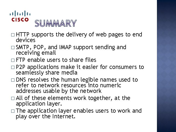 � HTTP supports the delivery of web pages to end devices � SMTP, POP,