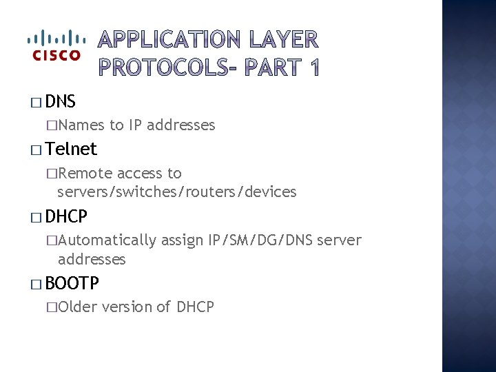 � DNS �Names to IP addresses � Telnet �Remote access to servers/switches/routers/devices � DHCP