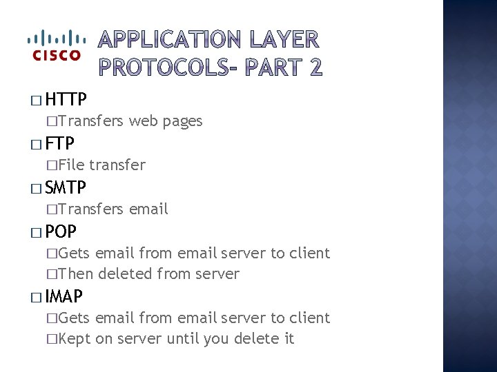 � HTTP �Transfers web pages � FTP �File transfer � SMTP �Transfers email �