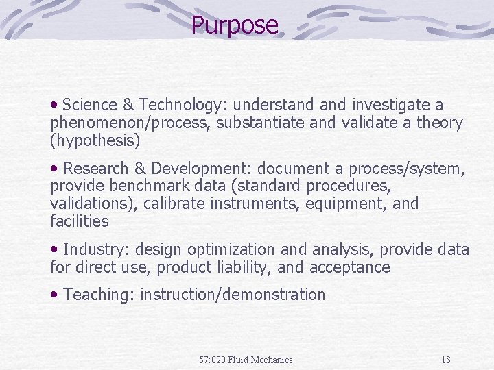 Purpose • Science & Technology: understand investigate a phenomenon/process, substantiate and validate a theory