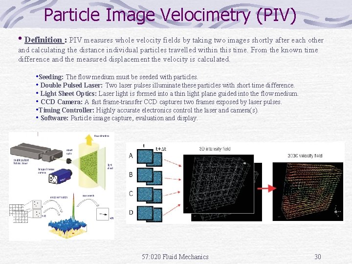 Particle Image Velocimetry (PIV) • Definition : PIV measures whole velocity fields by taking