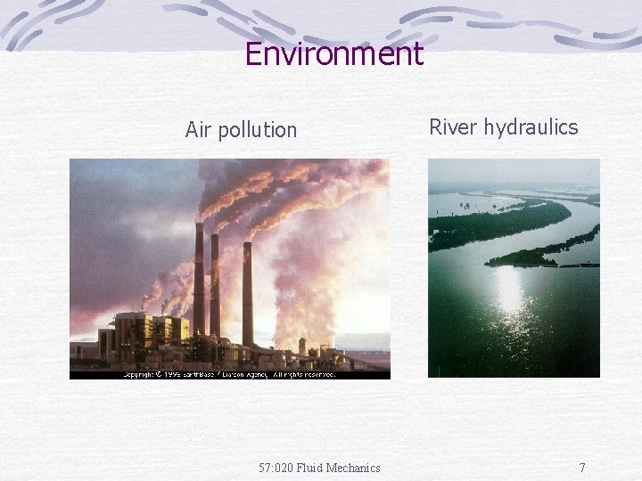 Environment Air pollution 57: 020 Fluid Mechanics River hydraulics 7 