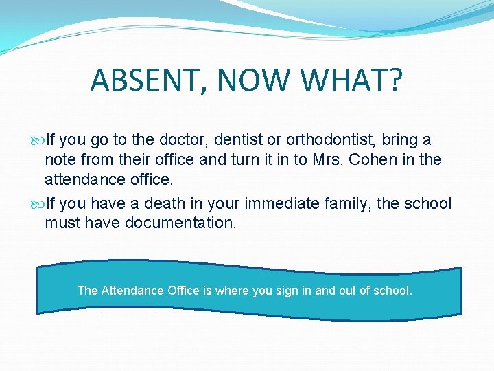 ABSENT, NOW WHAT? If you go to the doctor, dentist or orthodontist, bring a