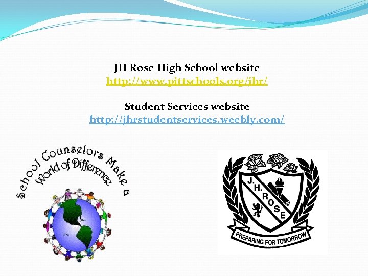 JH Rose High School website http: //www. pittschools. org/jhr/ Student Services website http: //jhrstudentservices.