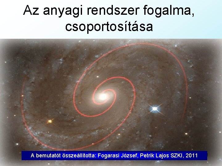 Az anyagi rendszer fogalma, csoportosítása A bemutatót összeállította: Fogarasi József, Petrik Lajos SZKI, 2011