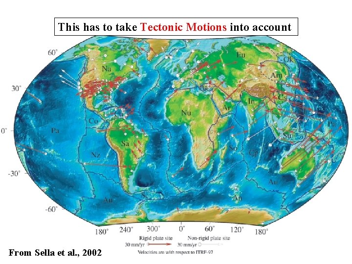 This has to take Tectonic Motions into account Tectonic Motions From Sella et al.