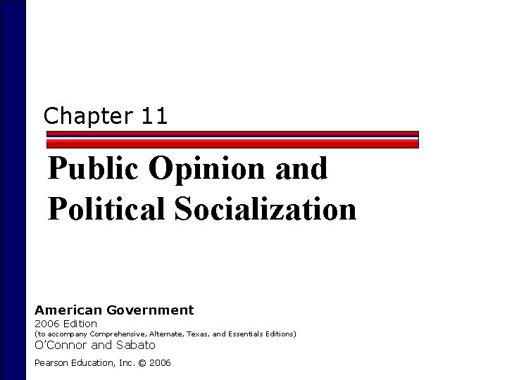 Chapter 11 Public Opinion and Political Socialization American Government 2006 Edition (to accompany Comprehensive,