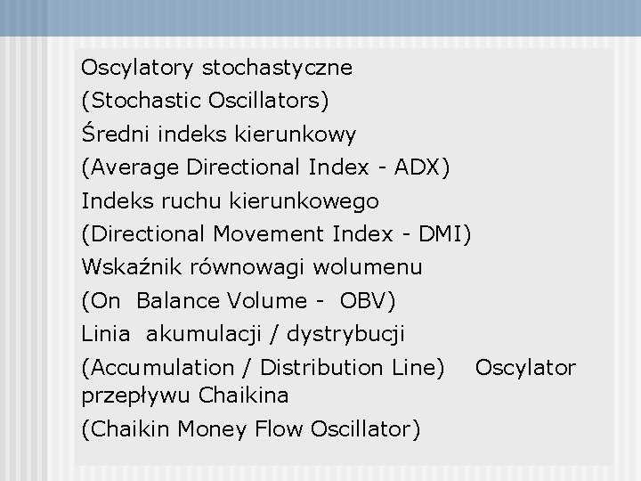 Oscylatory stochastyczne (Stochastic Oscillators) Średni indeks kierunkowy (Average Directional Index - ADX) Indeks ruchu