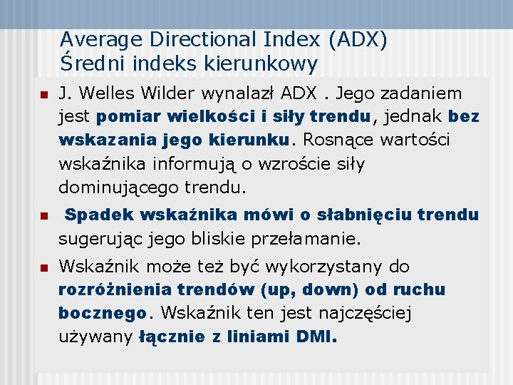 Average Directional Index (ADX) Średni indeks kierunkowy n n n J. Welles Wilder wynalazł