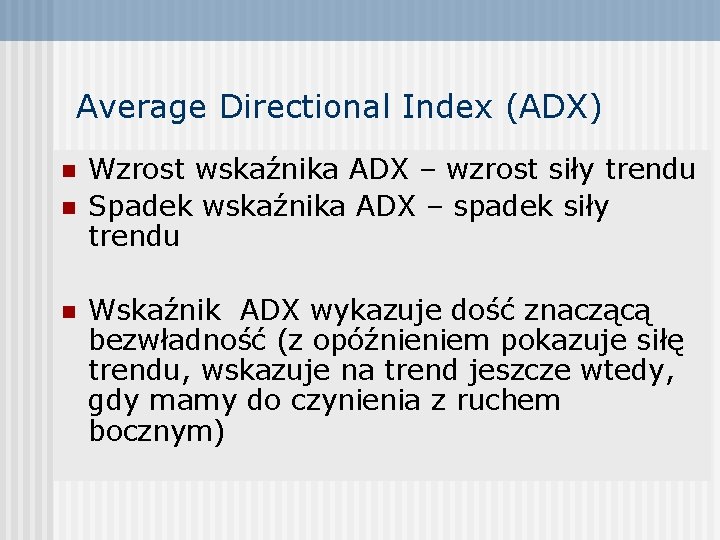 Average Directional Index (ADX) n n n Wzrost wskaźnika ADX – wzrost siły trendu