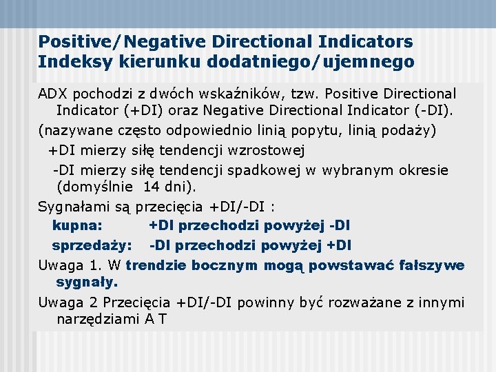 Positive/Negative Directional Indicators Indeksy kierunku dodatniego/ujemnego ADX pochodzi z dwóch wskaźników, tzw. Positive Directional