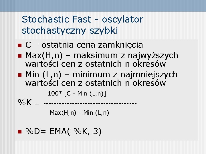 Stochastic Fast - oscylator stochastyczny szybki n n n C – ostatnia cena zamknięcia