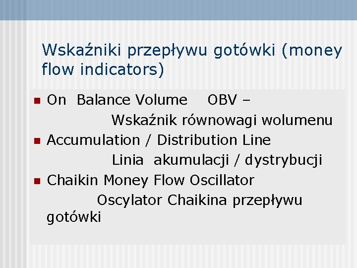 Wskaźniki przepływu gotówki (money flow indicators) n n n On Balance Volume OBV –