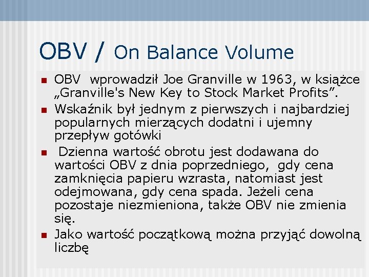 OBV / On Balance Volume n n OBV wprowadził Joe Granville w 1963, w