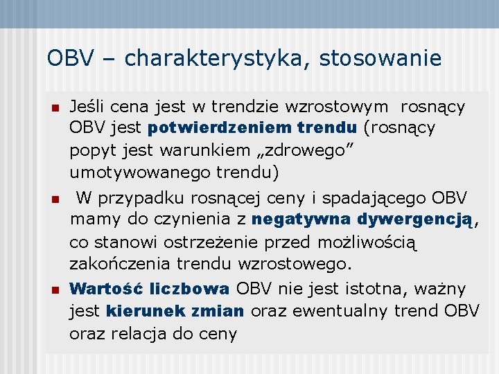 OBV – charakterystyka, stosowanie n Jeśli cena jest w trendzie wzrostowym rosnący OBV jest