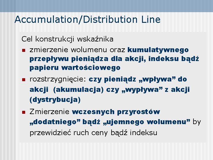 Accumulation/Distribution Line Cel konstrukcji wskaźnika n zmierzenie wolumenu oraz kumulatywnego przepływu pieniądza dla akcji,