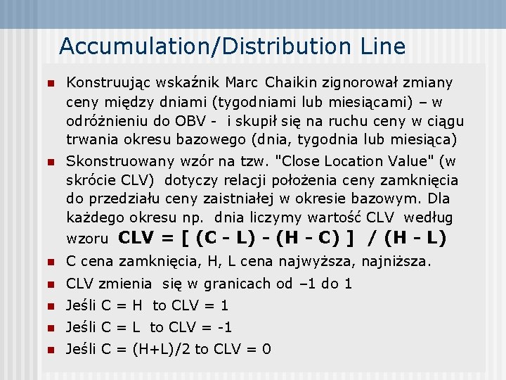 Accumulation/Distribution Line n Konstruując wskaźnik Marc Chaikin zignorował zmiany ceny między dniami (tygodniami lub