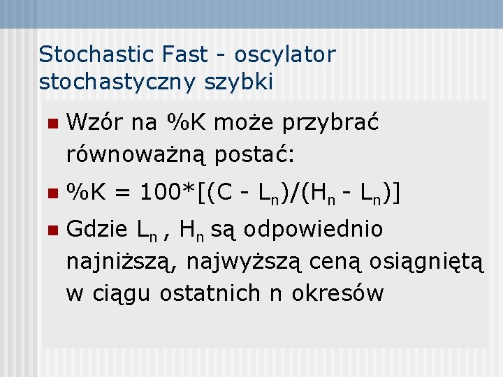 Stochastic Fast - oscylator stochastyczny szybki n Wzór na %K może przybrać równoważną postać: