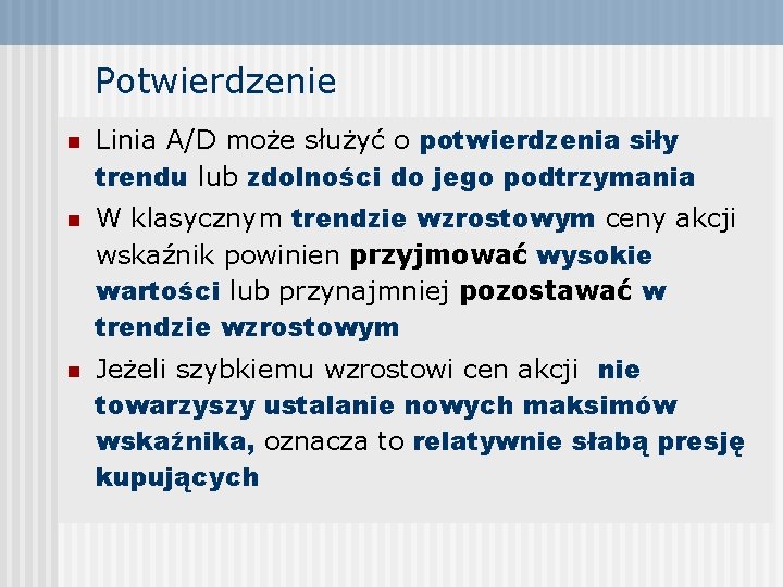 Potwierdzenie n n n Linia A/D może służyć o potwierdzenia siły trendu lub zdolności