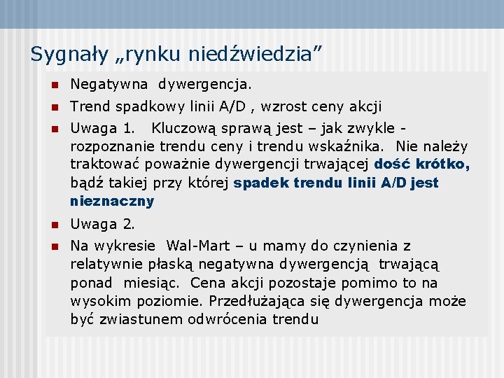 Sygnały „rynku niedźwiedzia” n Negatywna dywergencja. n Trend spadkowy linii A/D , wzrost ceny