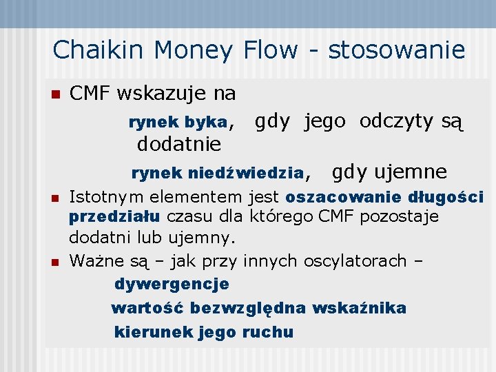 Chaikin Money Flow - stosowanie n n n CMF wskazuje na rynek byka, gdy