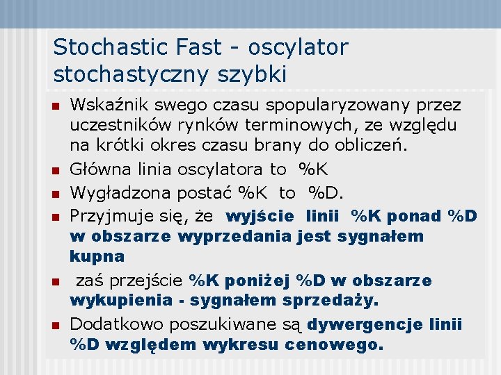 Stochastic Fast - oscylator stochastyczny szybki n n n Wskaźnik swego czasu spopularyzowany przez