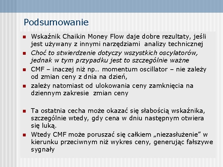 Podsumowanie n n n Wskaźnik Chaikin Money Flow daje dobre rezultaty, jeśli jest używany