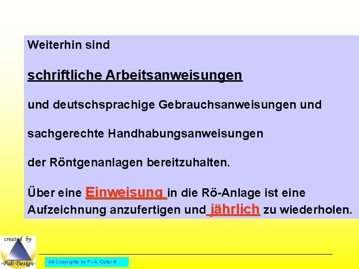 Weiterhin sind schriftliche Arbeitsanweisungen und deutschsprachige Gebrauchsanweisungen und sachgerechte Handhabungsanweisungen der Röntgenanlagen bereitzuhalten. Über