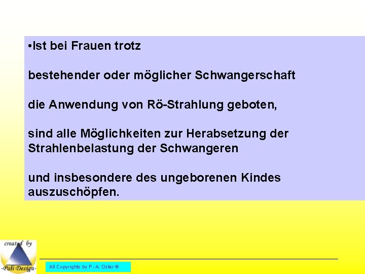  • Ist bei Frauen trotz bestehender oder möglicher Schwangerschaft die Anwendung von Rö-Strahlung