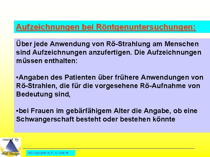 Aufzeichnungen bei Röntgenuntersuchungen: Über jede Anwendung von Rö-Strahlung am Menschen sind Aufzeichnungen anzufertigen. Die