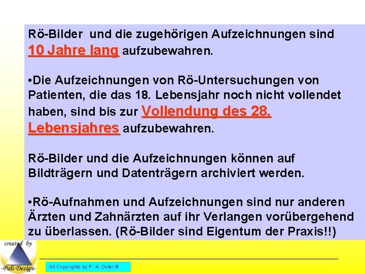 Rö-Bilder und die zugehörigen Aufzeichnungen sind 10 Jahre lang aufzubewahren. • Die Aufzeichnungen von