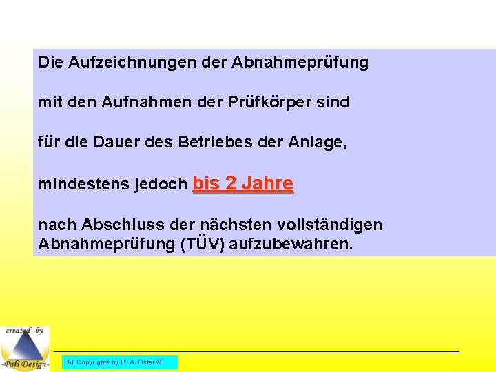 Die Aufzeichnungen der Abnahmeprüfung mit den Aufnahmen der Prüfkörper sind für die Dauer des