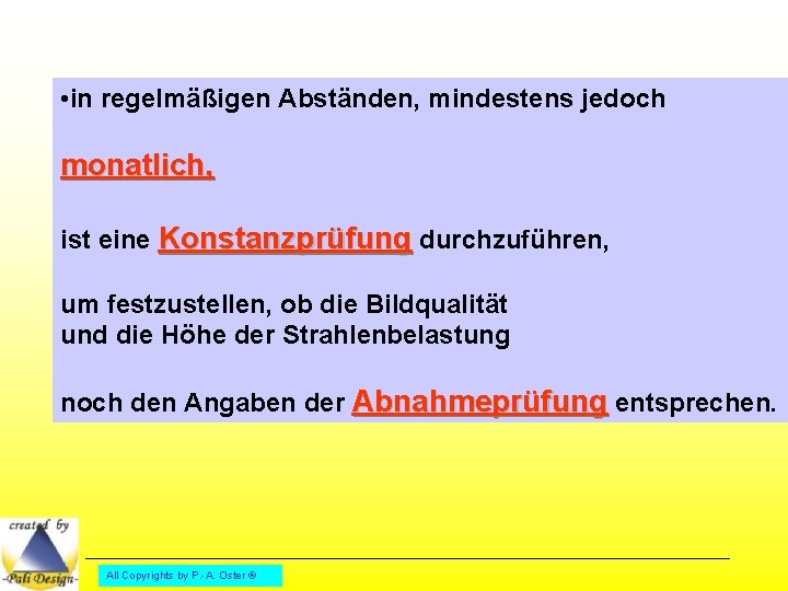  • in regelmäßigen Abständen, mindestens jedoch monatlich, ist eine Konstanzprüfung durchzuführen, um festzustellen,