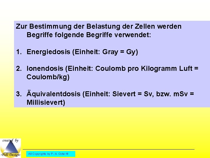 Zur Bestimmung der Belastung der Zellen werden Begriffe folgende Begriffe verwendet: 1. Energiedosis (Einheit: