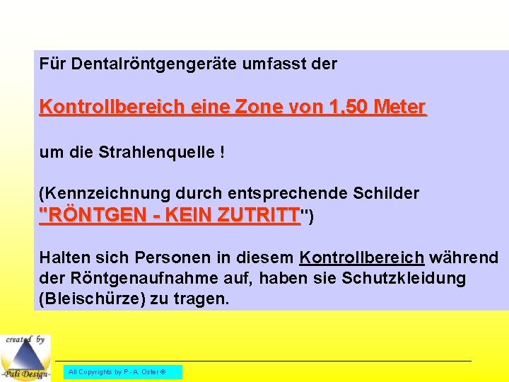 Für Dentalröntgengeräte umfasst der Kontrollbereich eine Zone von 1, 50 Meter um die Strahlenquelle