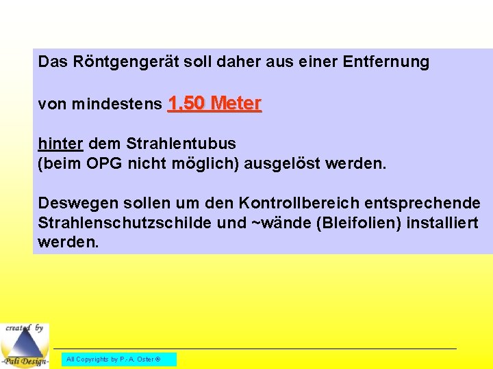 Das Röntgengerät soll daher aus einer Entfernung von mindestens 1, 50 Meter hinter dem