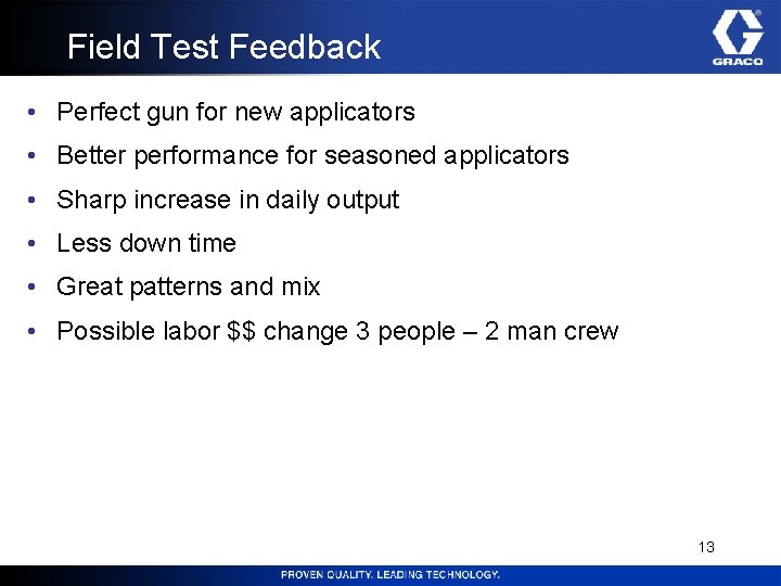 Field Test Feedback • Perfect gun for new applicators • Better performance for seasoned