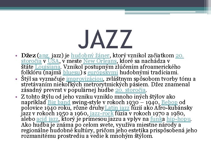 JAZZ • Džez (ang. jazz) je hudobný žáner, ktorý vznikol začiatkom 20. storočia v