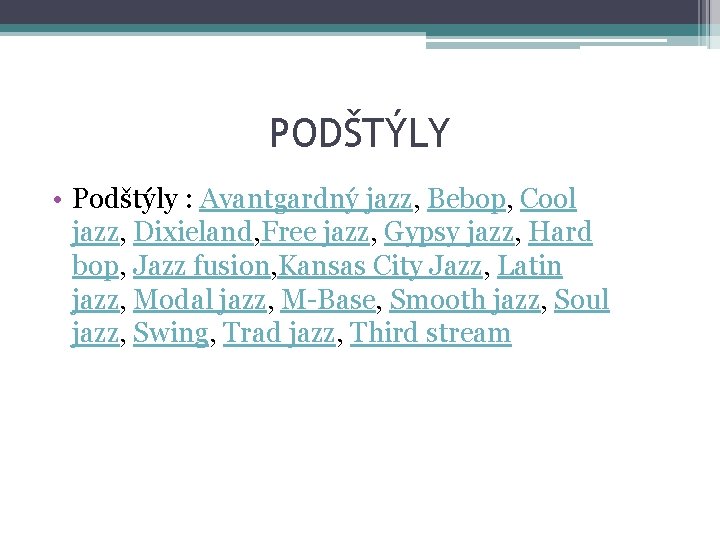 PODŠTÝLY • Podštýly : Avantgardný jazz, Bebop, Cool jazz, Dixieland, Free jazz, Gypsy jazz,