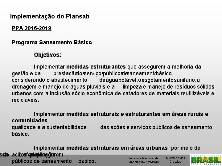 Implementação do Plansab PPA 2016 -2019 Programa Saneamento Básico Objetivos: Implementar medidas estruturantes que