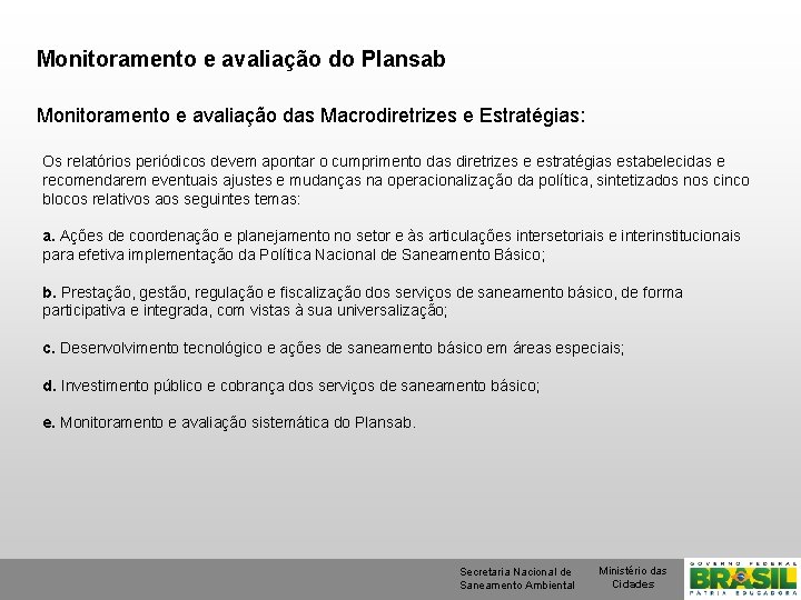 Monitoramento e avaliação do Plansab Monitoramento e avaliação das Macrodiretrizes e Estratégias: Os relatórios