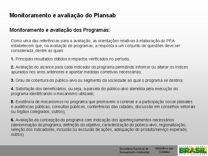 Monitoramento e avaliação do Plansab Monitoramento e avaliação dos Programas: Como uma das referências