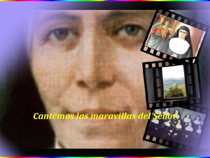 Cantemos las maravillas del Señor. 