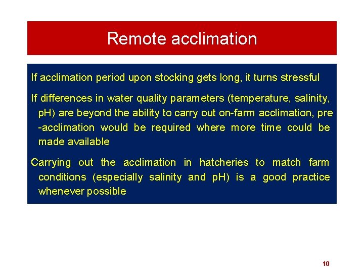 Remote acclimation If acclimation period upon stocking gets long, it turns stressful If differences