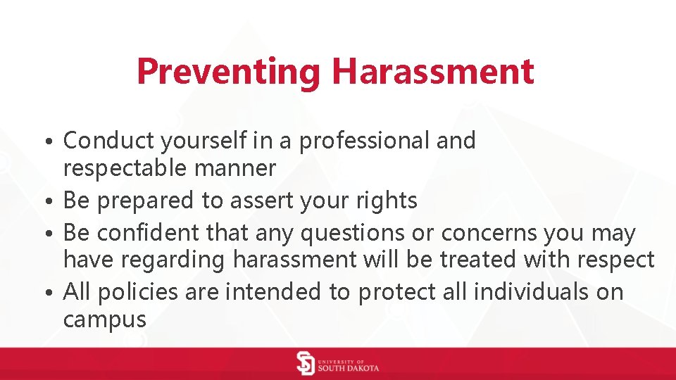 Preventing Harassment • Conduct yourself in a professional and respectable manner • Be prepared