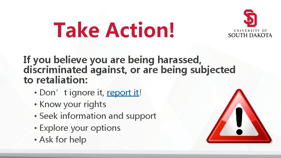 Take Action! If you believe you are being harassed, discriminated against, or are being